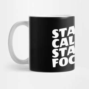 Stay Calm Stay Focused Mug